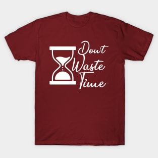 Don't waste your Time - white text T-shirt T-Shirt